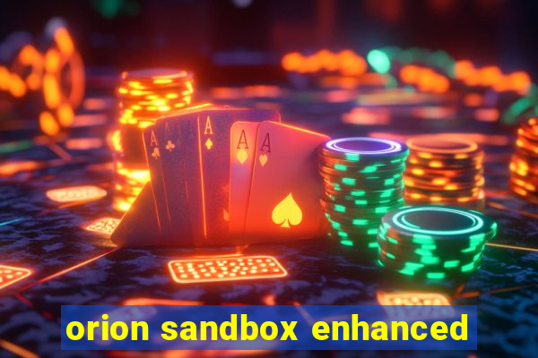 orion sandbox enhanced